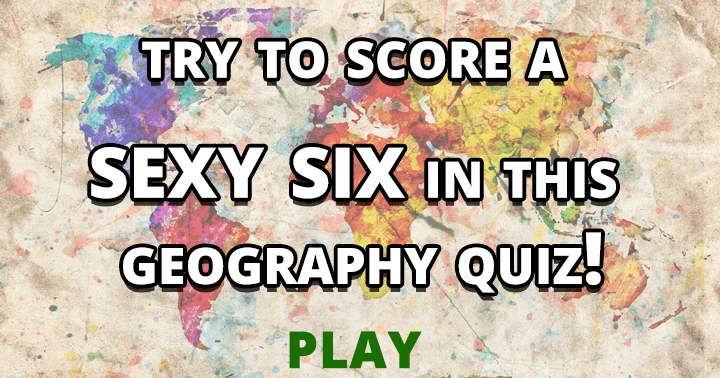 Can you score a sexy six in this Geography Quiz