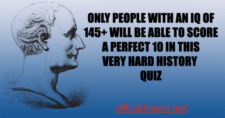 Extremely difficult history quiz.