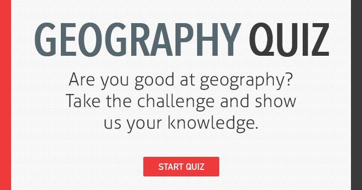 Are you good at geography? Take the challenge and show us you knowledge