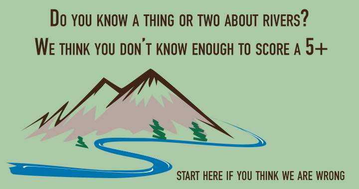 Is your knowledge about rivers enough to attain a score of 5 or higher?