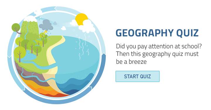 Geography. Did you pay attentions at school? Then this quiz must be a breeze.