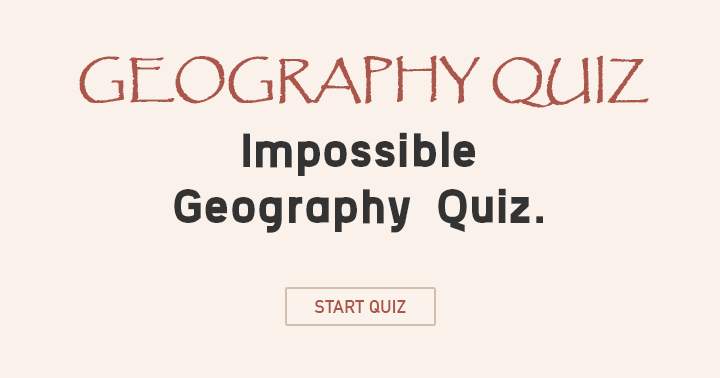 Impossible geography quiz