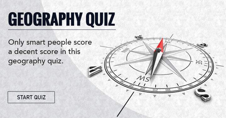 Do you possess sufficient intelligence to handle this geography quiz?