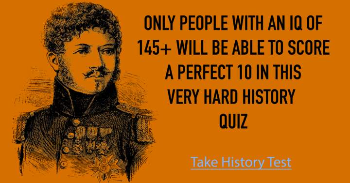 Nobody is smart enough to score a perfect 10 in this History Quiz