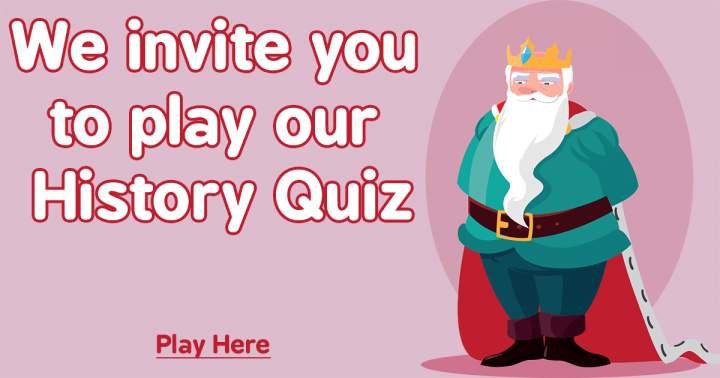 Come And Play Our History Quiz