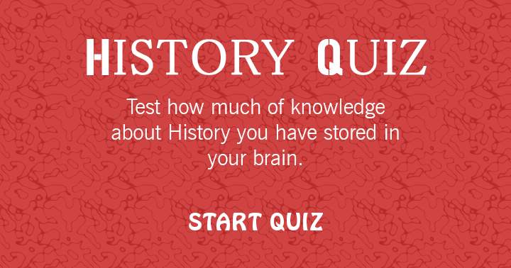 Take this History quiz and see how much of knowledge you have stored in you brain!