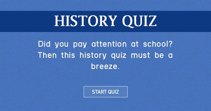 Only people who paid attention at history class will score a decent score.