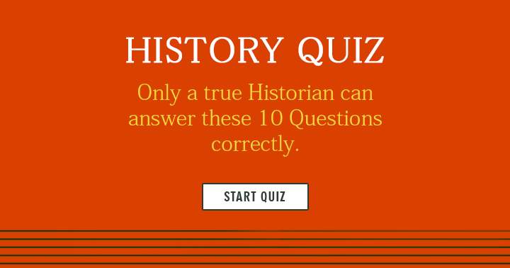 Are you able to respond to these History Trivia questions that seem impossible?