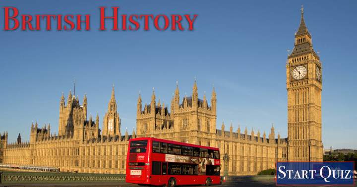Banner for Test your knowledge of British history with this challenging quiz. Can you score at least 5 correct answers?