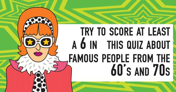 Do you know who these famous people from the 60s and 70s are?