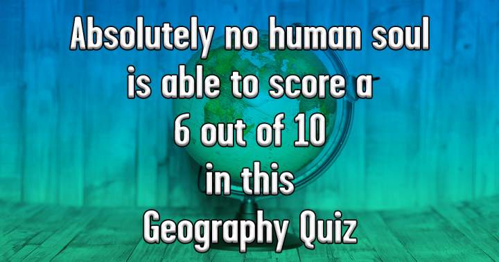 Geography Quiz that will test your knowledge