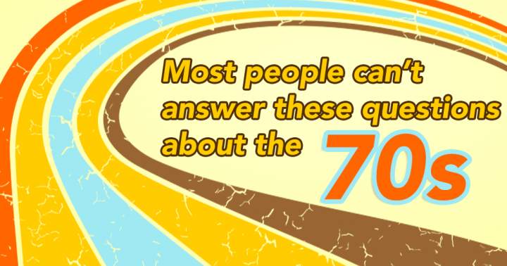 The majority of individuals struggle to answer these 10 questions regarding the 1970s.