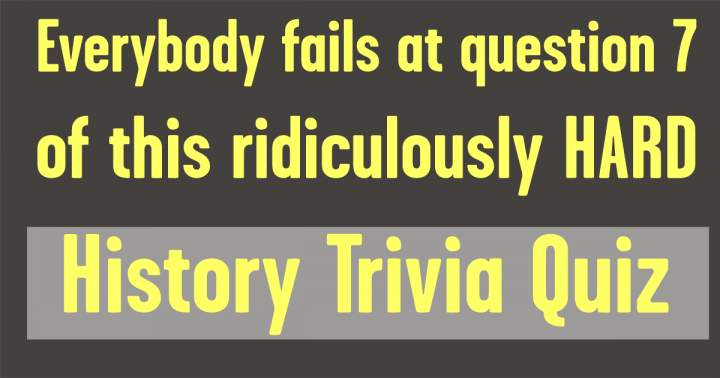 Challenge yourself with this History Trivia Quiz.