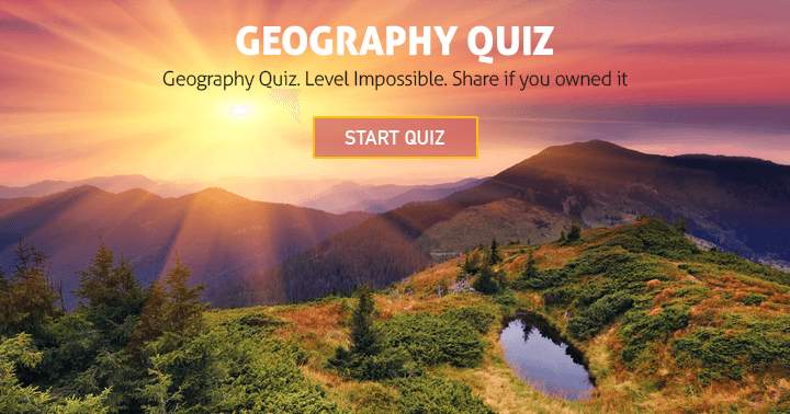 Think you can tackle the Geography Trivia Quiz?