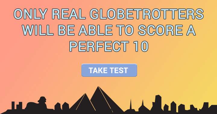 Would you describe yourself as a genuine globetrotter?