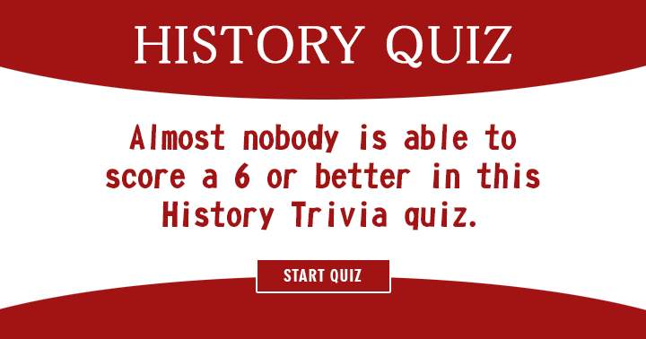 Are you part of the minority that scores 6 or higher on this History quiz?