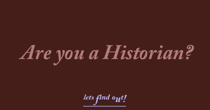 Are you a historian?