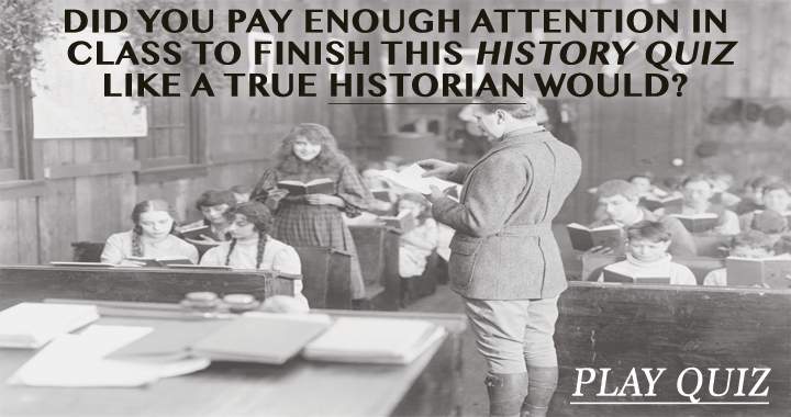 Banner for You can only tackle this quiz like a true historian if you paid close attention in class!