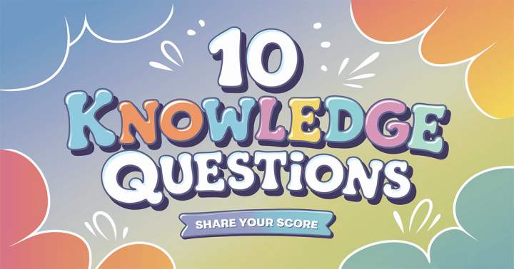 10 Knowledge  Questions