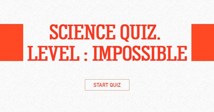 Ultimate Science Quiz, Level: Impossible