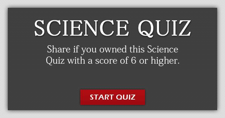 Do you think you wil own this science quiz?