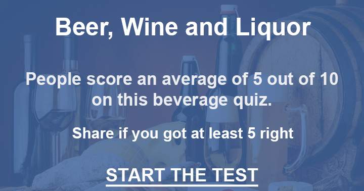 Do you like a Beer, Wine or Liquor? Then try this quiz and show us if your brain cells still work.