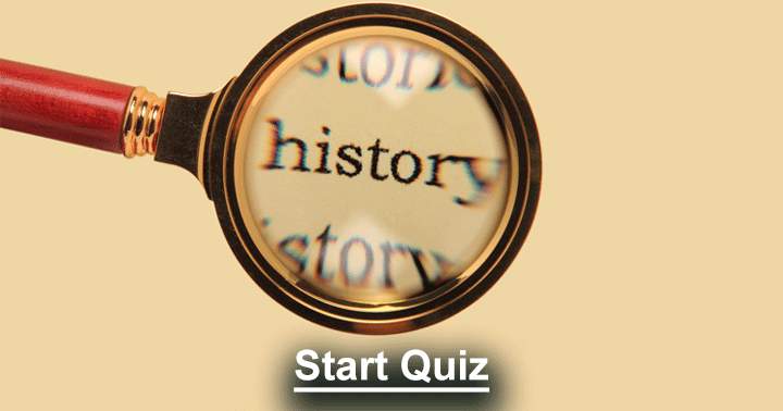 Are you a real historian? Then you should at least be able to get  these questions right!