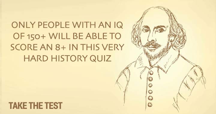 This quiz is so hard you have to have an high IQ to score an 8+