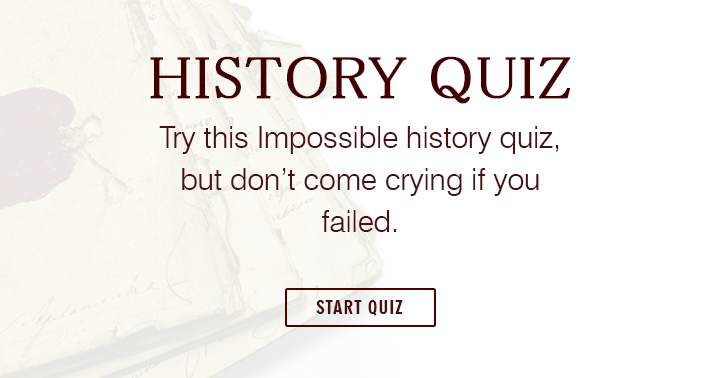 This history quiz is not for crybabies