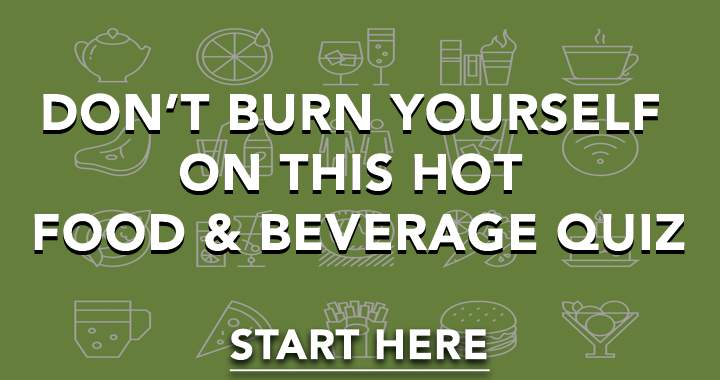 This food and beverage quiz is on fire! 