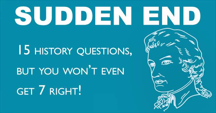 History Sudden End Quiz