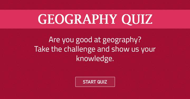 Are you good at geography? Test it now!