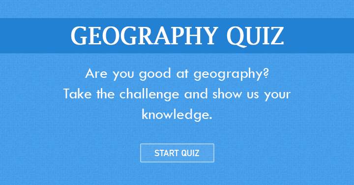 Are you good in Geography? Than take this challenge and show us and your friends your knowledge!