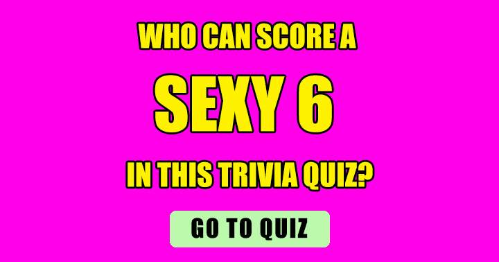 Can you score a sexy 6?