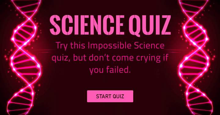 Try this impossible science quiz!