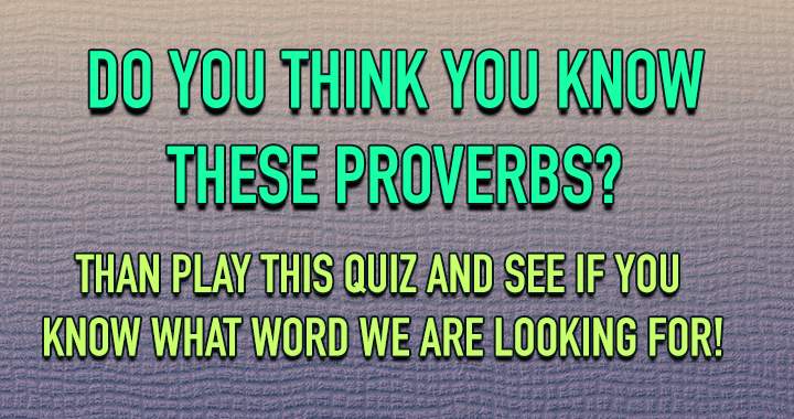 Try this Proverbs quiz and see if you can find the missing word!