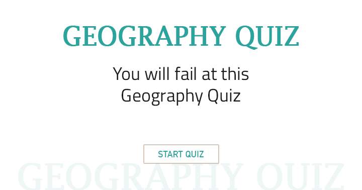 You will fail at this Geography Quiz