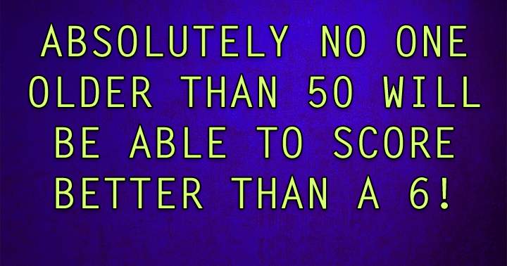 Can you score a 6 or better?